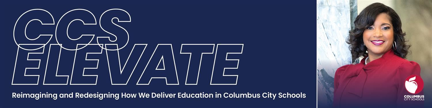 CCS elevate reimaginging and redesigning how we deliver education in columbus city schools
